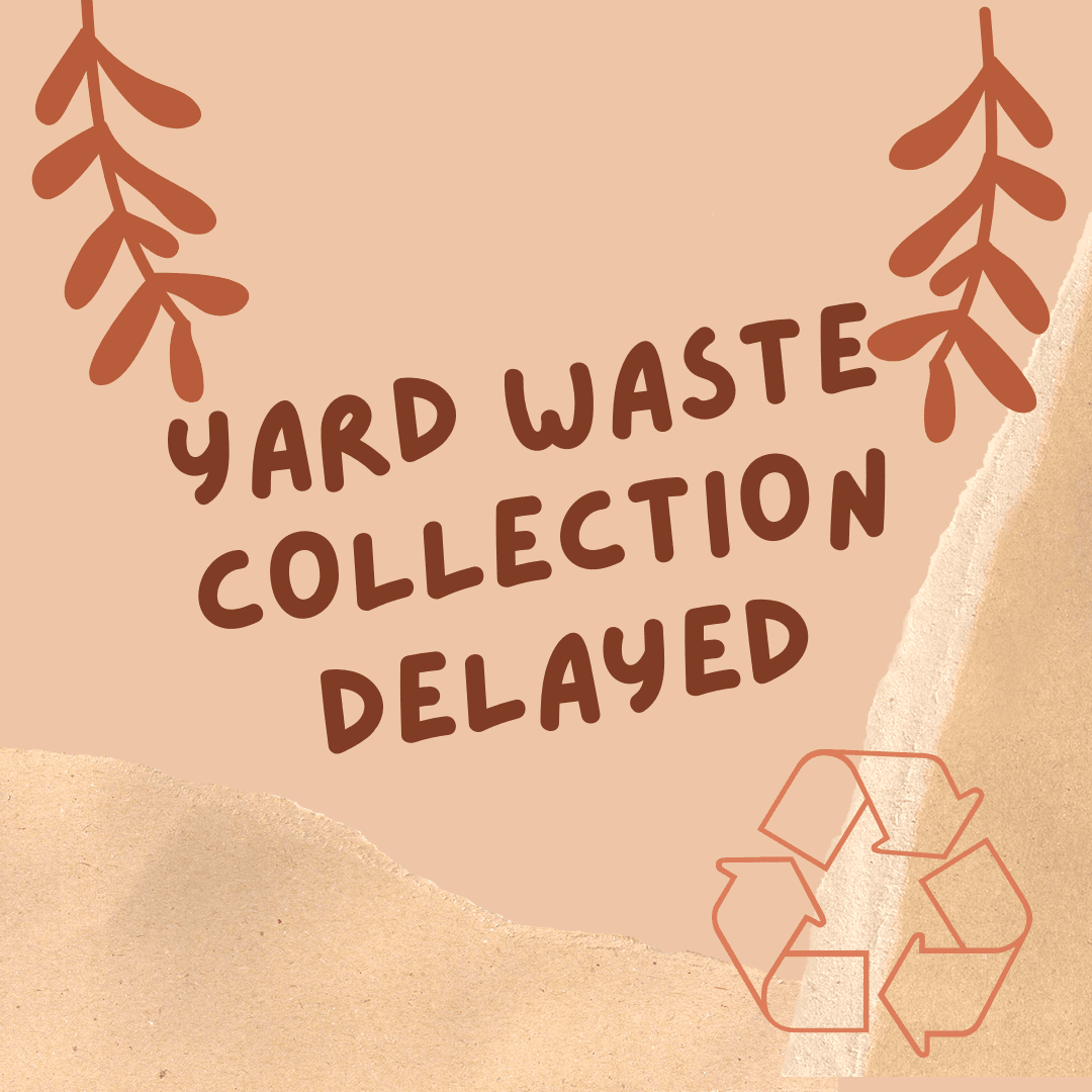 YARD WASTE COLLECTION DELAYED